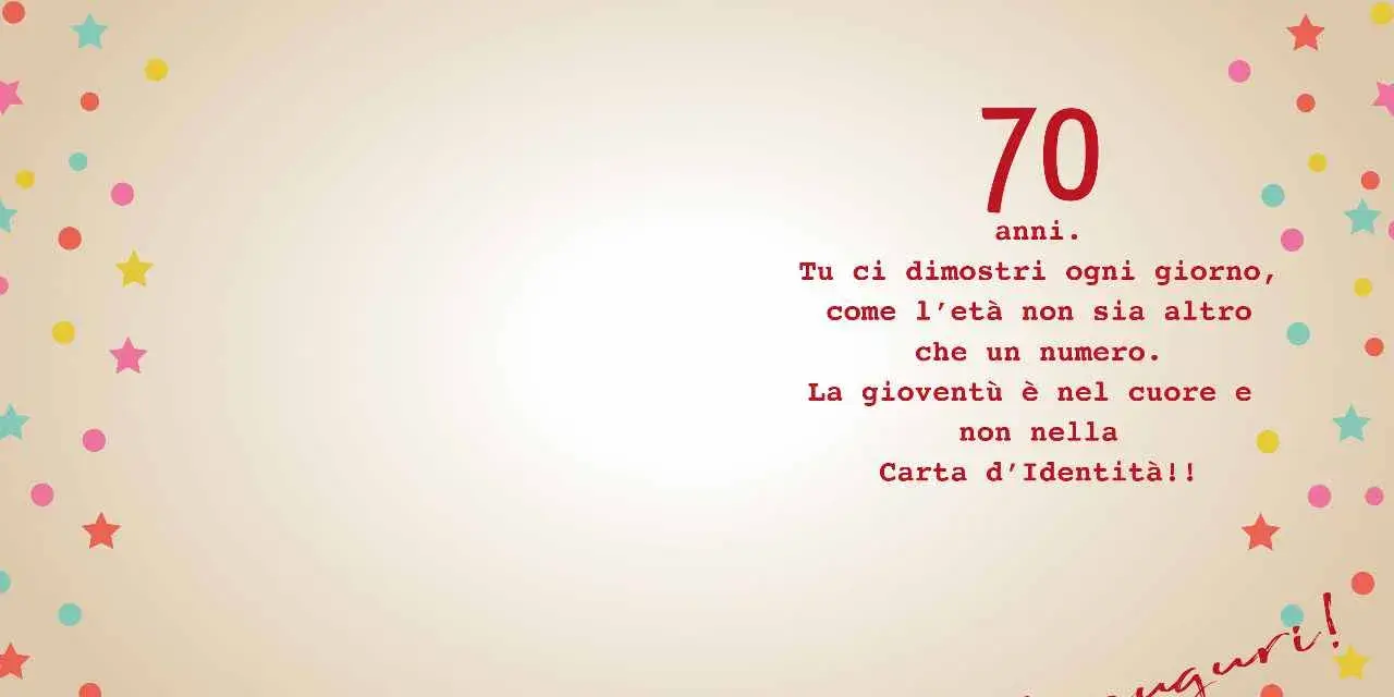 Auguri 70 anni! La gioventù è nel cuore, non nella carta d'identità. Tanti auguri!