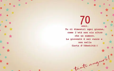 Auguri 70 anni! La gioventù è nel cuore, non nella carta d'identità. Tanti auguri!