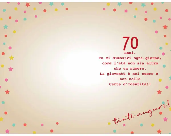 Auguri 70 anni! La gioventù è nel cuore, non nella carta d'identità. Tanti auguri!