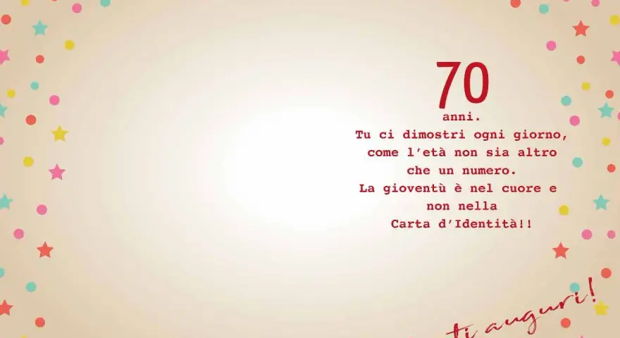 Auguri 70 anni! La gioventù è nel cuore, non nella carta d'identità. Tanti auguri!
